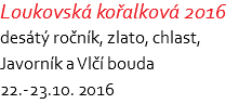 Loukovská kořalková 2016 desátý ročník, zlato, chlast, Javorník a Vlčí bouda 22.-23.10. 2016